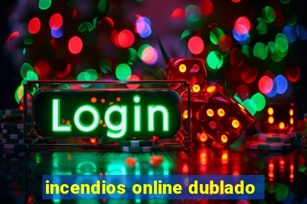 incendios online dublado